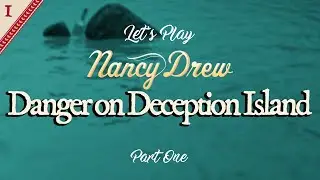 Nancy Drew: Danger on Deception Island (Part One)
