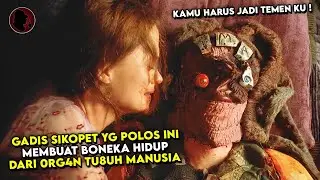 SANGAT SAD!S ‼️ Gadis SIKOPET Yang Polos Ini Membuat Boneka HIDUP Dari 0RG4N TU8UH Manusia