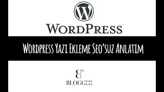 Wordpress Yazı Ekleme Seo'suz Anlatım