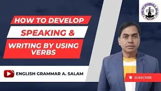How to develop speaking & writing by using verbs # English Grammar A. Salam # AbdusSalamMondol