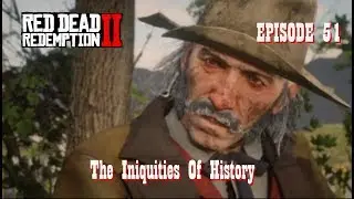 Red Dead Redemption 2 - Episode 51, The Iniquities Of History