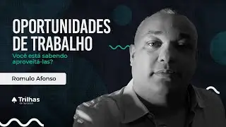 Romulo Afonso - Oportunidades de trabalho. Você está sabendo aproveitá-las?