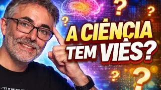 A ciência tem viés?