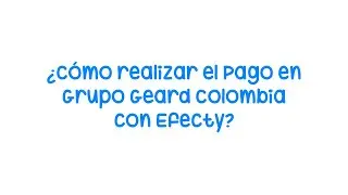 ¿Cómo realizar el pago por en Efecty - Colombia? 💸
