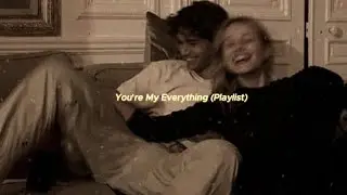 You're My Everything (Playlist)