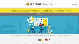 Jeff Brown - Using Lantern to shed light on FHIR API deployments | DevDays June 2022