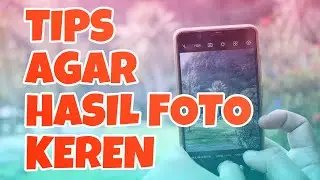 CUMA PAKAI HP, TIPS AGAR HASIL FOTO KEREN