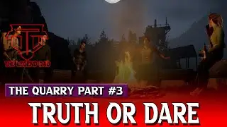 The Quarry┃Part #3┃Truth or Dare