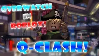 OVERWATCH IN ROBLOX!!  Q-CLASH!! | Roblox: Q-Clash