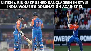 NITISH & RINKU CRUSHED BANGLADESH IN STYLE INDIA WOMEN'S DOMINATION AGAINST SL
