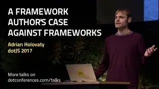 dotJS 2017 -Adrian Holovaty - A framework author's case against frameworks