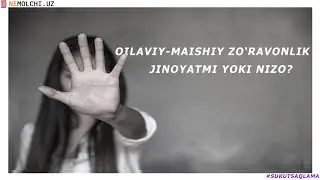 Oilaviy-maishiy zo‘ravonlik — jinoyatmi yoki nizo?