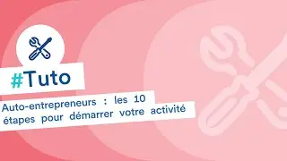 Auto-entrepreneurs, les 10 étapes à suivre pour démarrer sereinement votre activité