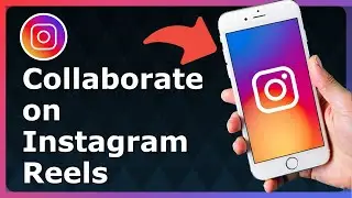 How To Collaborate On Instagram Reels - Easy Guide!