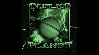 OUT YO PLANET - NineFired