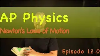AP Physics Episode 12.0 Newton's Laws of Motion