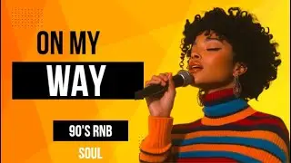 On My Way (90's RnB) RnB Soul Love❤️ & Music Jams
