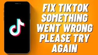 How to Fix Tiktok Something Went Wrong Please Try Again (2023)