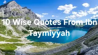 10 Wise Quotes from ibn Taymiyyah