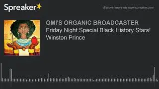 Friday Night Special Black History Stars! Winston Prince (made with Spreaker)