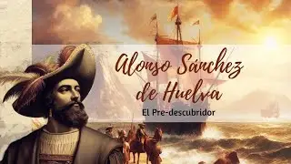 Una Leyenda del Descubrimiento de América | Alonso Sánchez de Huelva