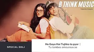 [BTM] HO GAYA HAI TUJHKO TO PYAR | Tu es tombé.e Amoureux.se- Traduction française [ DDLJ ]