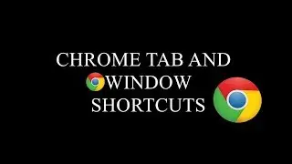 Chrome shortcuts - For Tabs and Windows