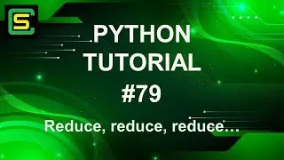 Python Tutorial #79 – Reduce, reduce, reduce…