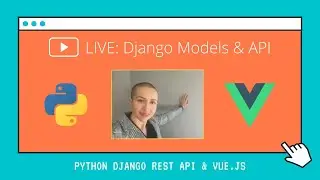 Livestream: Building APIs and Models in Django, part 3 | Vue.js and Django full-stack application