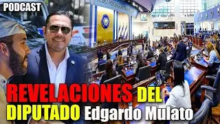 🔴REVELACIONES de diputado Edgardo Mulato Podcast