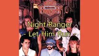 Night Ranger - "Let Him Run" HQ/With Onscreen Lyrics!