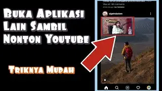 Cara Menonton Youtube Sambil Buka Aplikasi Lain