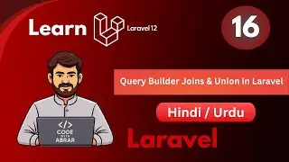 Laravel Query Builder Joins & Union Tutorial in Hindi/Urdu | Laravel12 for Beginners To Advance