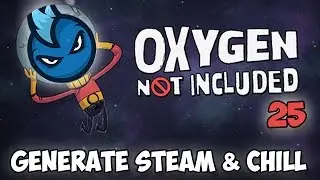 Oxygen Not Included - Ep.25 - GENERATE STEAM & CHILL?  - ONI Alpha Let's Play Guide