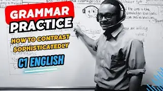 C1 English • How to Contrast Your Ideas Sophisticatedly