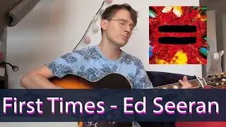 Ed Sheeran - First Times (Acoustic Cover)