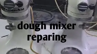 dough mixer repairing and fixing
