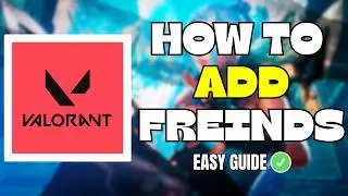 How to Add Friends in Valorant 2025 (Easy Guide)