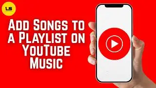 How to Add Songs to a Playlist on YouTube Music 2026