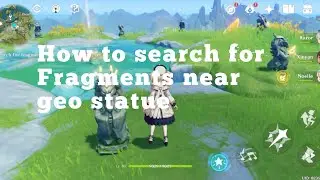 Search for fragments near the Geo statue ( genshin impact)