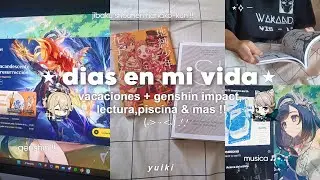 dias en mi vida ୨୧ !! vacaciones + genshin impact, lectura, piscina & mas ‧₊˚ 🍮 ⋅ ☆