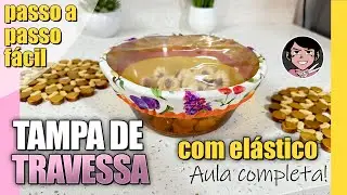 Como Fazer Cobre Travessa com Abertura Transparente Passo a Passo Tampa de Tecido com Elástico e PCV