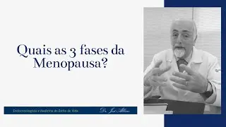 Quais as 3 fases da Menopausa?
