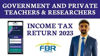 Government & Private Teachers & Researchers Income Tax Return 2023 FBR Pakistan Iris 2.0