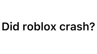 Did roblox crash?