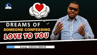 Dream of Someone Confessing Love to You - Evangelist Joshua TV