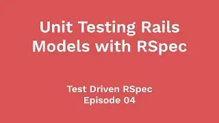 Unit Testing Rails Models (Test Driven RSpec, Ep 04)
