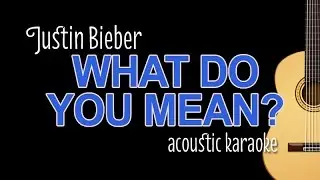 Justin Bieber - What Do You Mean (acoustic guitar karaoke Version)