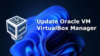 How to update VirtualBox Manager to latest version in Windows 11