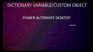 CUSTOM OBJECT / DICTIONARY VARIABLE IN POWER AUTOMATE DESKTOP TOOL